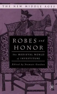 Robes et honneur : Le monde médiéval de l'investiture - Robes and Honor: The Medieval World of Investiture