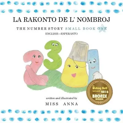 L'histoire des nombres 1 LA RAKONTO DE L' NOMBROJ : Petit Livre Un Anglais-Esperanto - The Number Story 1 LA RAKONTO DE L' NOMBROJ: Small Book One English-Esperanto