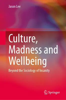 Culture, folie et bien-être : Au-delà de la sociologie de la folie - Culture, Madness and Wellbeing: Beyond the Sociology of Insanity