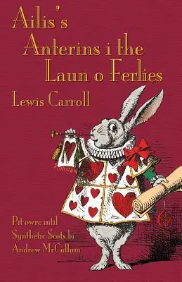 Ailis's Anterins i the Laun o Ferlies : Les aventures d'Alice au pays des merveilles en écossais synthétique - Ailis's Anterins i the Laun o Ferlies: Alice's Adventures in Wonderland in Synthetic Scots