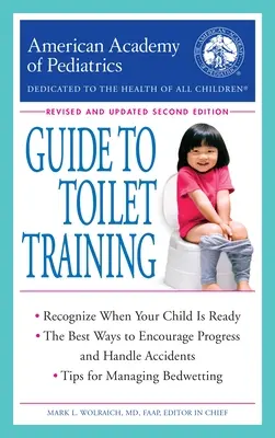 Le guide de l'apprentissage de la propreté de l'Académie américaine de pédiatrie : Deuxième édition révisée et mise à jour - The American Academy of Pediatrics Guide to Toilet Training: Revised and Updated Second Edition