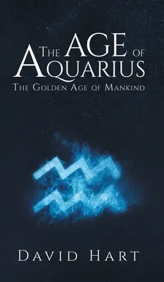 L'âge du Verseau : L'âge d'or de l'humanité - The Age of Aquarius: The Golden Age of Mankind