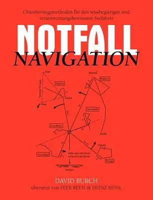 Notfall Navigation : Méthodes d'orientation pour les navigateurs les plus avertis et les plus prudents. - Notfall Navigation: Orientierungsmethoden fr den wissbegierigen und verantwortungsbewussten Seefahrer