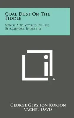 La poussière de charbon sur le violon : Chansons et histoires de l'industrie bitumineuse - Coal Dust on the Fiddle: Songs and Stories of the Bituminous Industry