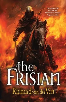 Le Frison : L'héritage de Willibrord, une quête médiévale de trahison, de vengeance et de gloire - The Frisian: The Legacy of Willibrord, A Medieval Quest of Betrayal, Vengeance and Glory