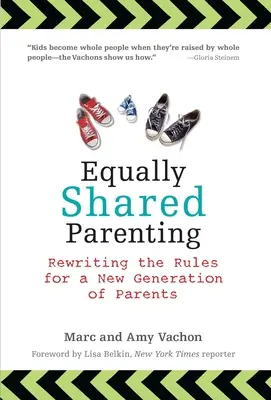 Equally Shared Parenting : Réécrire les règles pour une nouvelle génération de parents - Equally Shared Parenting: Rewriting the Rules for a New Generation of Parents