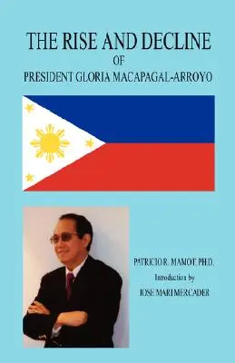 L'ascension et le déclin de la présidente Gloria Macapagal-Arroyo - The Rise and Decline of President Gloria Macapagal-Arroyo
