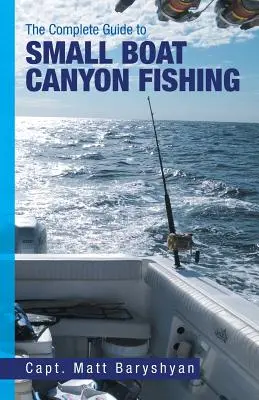 Le guide complet de la pêche dans les canyons en petites embarcations - The Complete Guide to Small Boat Canyon Fishing