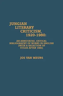 La critique littéraire jungienne, 1920-1980 : Bibliographie critique et annotée d'ouvrages en anglais - Jungian Literary Criticism, 1920-1980: An Annotated, Critical Bibliography of Works in English