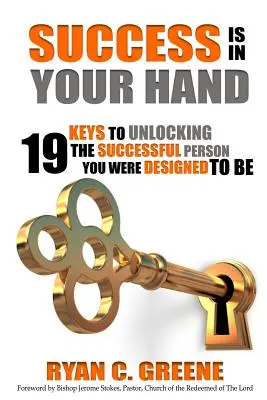 Le succès est dans votre main : 19 clés pour révéler la personne prospère que vous avez été conçue pour être. - Success Is In Your Hand: 19 Keys To Unlocking The Successful Person You Were Designed To Be