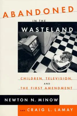 Abandonnés dans le désert : Les enfants, la télévision et le premier amendement - Abandoned in the Wasteland: Children, Television, & the First Amendment