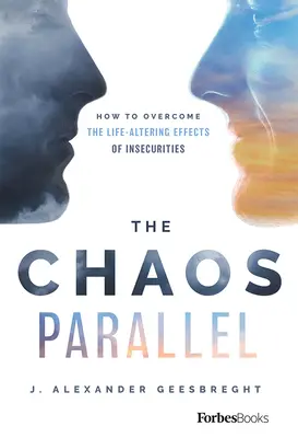 Le parallèle du chaos : comment surmonter les effets de l'insécurité qui altèrent la vie - The Chaos Parallel: How to Overcome the Life-Altering Effects of Insecurities