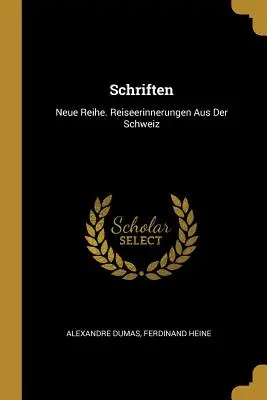 Schriften : Neue Reihe. Reiseerinnerungen Aus Der Schweiz - Schriften: Neue Reihe. Reiseerinnerungen Aus Der Schweiz