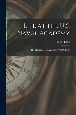 La vie à l'Académie navale des États-Unis : La formation de l'officier de marine américain - Life at the U.S. Naval Academy: The Making of the American Naval Officer