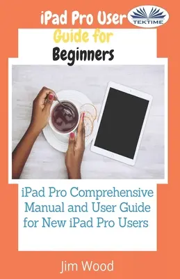 Guide d'utilisation de l'IPad Pro pour les débutants : Manuel complet et guide d'utilisation de l'IPad Pro pour les nouveaux utilisateurs de l'IPad Pro - IPad Pro User Guide For Beginners: IPad Pro Comprehensive Manual And User Guide For New IPad Pro Users