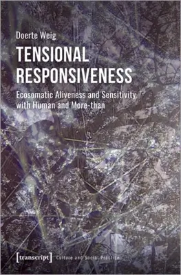 Tensional Responsiveness : La réactivité tensionnelle : réactivité et sensibilité écosomatiques avec les êtres humains et les êtres plus qu'humains - Tensional Responsiveness: Ecosomatic Aliveness and Sensitivity with Human and More-Than