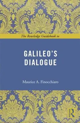 The Routledge Guidebook to Galileo's Dialogue (en anglais) - The Routledge Guidebook to Galileo's Dialogue