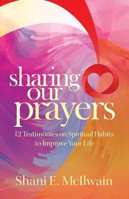 Partager nos prières : 12 témoignages sur les habitudes spirituelles pour améliorer votre vie - Sharing Our Prayers: 12 Testimonies on Spiritual Habits to Improve Your Life