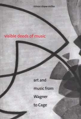 Les actes visibles de la musique : L'art et la musique de Wagner à Cage - Visible Deeds of Music: Art and Music from Wagner to Cage