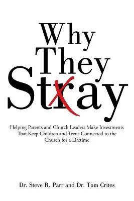 Pourquoi ils restent : Aider les parents et les responsables d'église à faire des investissements qui permettent aux enfants et aux adolescents de rester attachés à l'église tout au long de leur vie - Why They Stay: Helping Parents and Church Leaders Make Investments That Keep Children and Teens Connected to the Church for a Lifetim