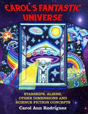 L'univers fantastique de Carol : Vaisseaux spatiaux, extraterrestres, autres dimensions et concepts de science-fiction - Carol's Fantastic Universe: Starships, Aliens, Other Dimensions And Science Fiction Concepts