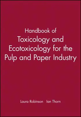 Manuel de toxicologie et d'écotoxicologie pour l'industrie des pâtes et papiers - Handbook of Toxicology and Ecotoxicology for the Pulp and Paper Industry