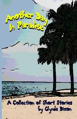 Un autre jour au paradis : Un recueil de nouvelles - Another Day in Paradise: A Collection of Short Stories