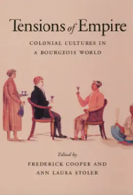 Les tensions de l'empire : Les cultures coloniales dans un monde bourgeois - Tensions of Empire: Colonial Cultures in a Bourgeois World