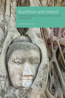 Le bouddhisme et l'Irlande : Des Celtes à la contre-culture et au-delà - Buddhism and Ireland: From the Celts to the Counter-Culture and Beyond
