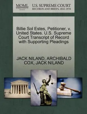 Billie Sol Estes, pétitionnaire, contre les États-Unis. U.S. Supreme Court Transcript of Record with Supporting Pleadings (Transcription du dossier avec les plaidoiries à l'appui) - Billie Sol Estes, Petitioner, V. United States. U.S. Supreme Court Transcript of Record with Supporting Pleadings