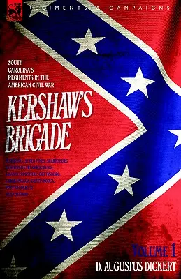Kershaw's Brigade - volume 1 - Les régiments de Caroline du Sud dans la guerre civile américaine - Manassas, Seven Pines, Sharpsburg (Antietam), Fredricksburg, Cha - Kershaw's Brigade - volume 1 - South Carolina's Regiments in the American Civil War - Manassas, Seven Pines, Sharpsburg (Antietam), Fredricksburg, Cha