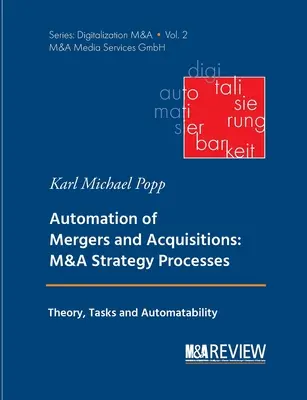 Automatisation des fusions et acquisitions : Processus de stratégie de fusion et d'acquisition : Théorie, tâches et automatisabilité - Automation of Mergers and Acquisitions: M&A Strategy Processes: Theory, Tasks and Automatability