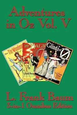 Les Aventures d'Oz, tome V : Le bucheron d'Oz, la magie d'Oz, Glinda d'Oz - Adventures in Oz Vol. V: The Tin Woodman of Oz, the Magic of Oz, Glinda of Oz