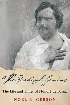 Le génie prodigue : la vie et l'époque d'Honor de Balzac - The Prodigal Genius: The Life and Times of Honor de Balzac