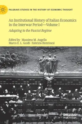 Une histoire institutionnelle de l'économie italienne dans l'entre-deux-guerres -- Volume I : L'adaptation au régime fasciste - An Institutional History of Italian Economics in the Interwar Period -- Volume I: Adapting to the Fascist Regime