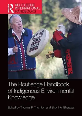 The Routledge Handbook of Indigenous Environmental Knowledge (en anglais) - The Routledge Handbook of Indigenous Environmental Knowledge