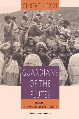 Guardians of the Flutes, Volume 1 : Idioms of Masculinity (Les gardiens des flûtes, Volume 1 : Les idiomes de la masculinité) - Guardians of the Flutes, Volume 1: Idioms of Masculinity