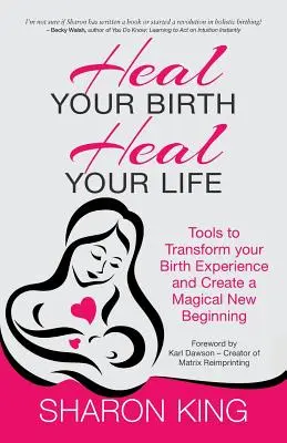 Guérissez votre naissance, guérissez votre vie - Heal Your Birth, Heal Your Life