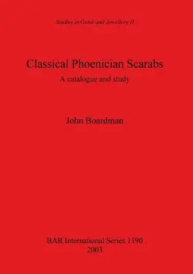 Scarabées phéniciens classiques : Un catalogue et une étude - Classical Phoenician Scarabs: A catalogue and study