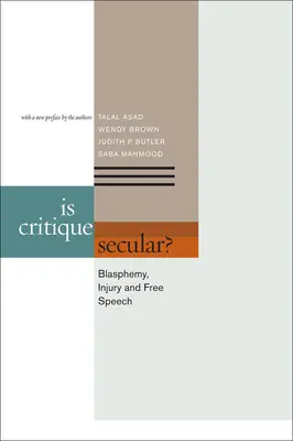 La critique est-elle laïque ? Blasphème, préjudice et liberté d'expression - Is Critique Secular?: Blasphemy, Injury, and Free Speech