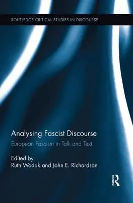 Analyser le discours fasciste : Le fascisme européen dans les discours et les textes - Analysing Fascist Discourse: European Fascism in Talk and Text