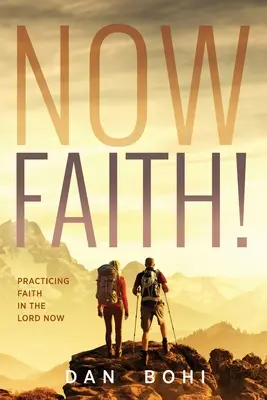 La foi maintenant ! Pratiquer la foi dans le Seigneur Maintenant - Now Faith!: Practicing Faith in the Lord Now