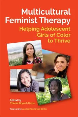 Thérapie féministe multiculturelle : aider les adolescentes de couleur à s'épanouir - Multicultural Feminist Therapy: Helping Adolescent Girls of Color to Thrive