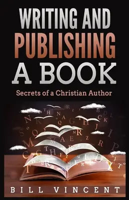 Ecrire et publier un livre : Secrets d'un auteur chrétien (édition en gros caractères) - Writing and Publishing a Book: Secrets of a Christian Author (Large Print Edition)