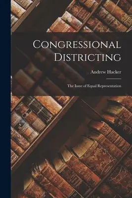 Le découpage des circonscriptions électorales : la question de l'égalité de représentation - Congressional Districting; the Issue of Equal Representation