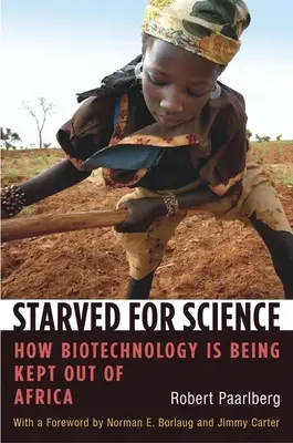 Starved for Science : Comment la biotechnologie est tenue à l'écart de l'Afrique - Starved for Science: How Biotechnology Is Being Kept Out of Africa