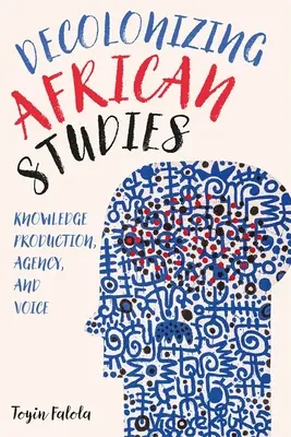 Décoloniser les études africaines : Production de connaissances, agence et voix - Decolonizing African Studies: Knowledge Production, Agency, and Voice