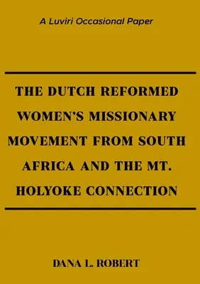 Le mouvement missionnaire des femmes réformées néerlandaises d'Afrique du Sud et la connexion avec le Mont Holyoke - The Dutch Reformed Women's Missionary Movement from South Africa and the Mt. Holyoke Connection