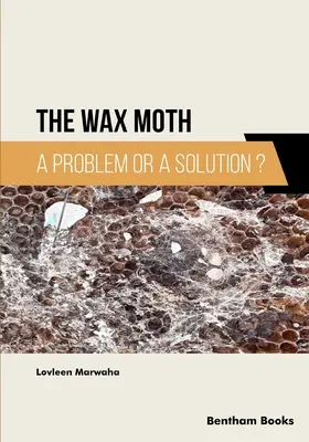 La teigne de la cire : Un problème ou une solution ? - The Wax Moth: A Problem or a Solution?