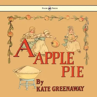 Une tarte aux pommes - Illustré par Kate Greenaway - A Apple Pie - Illustrated by Kate Greenaway